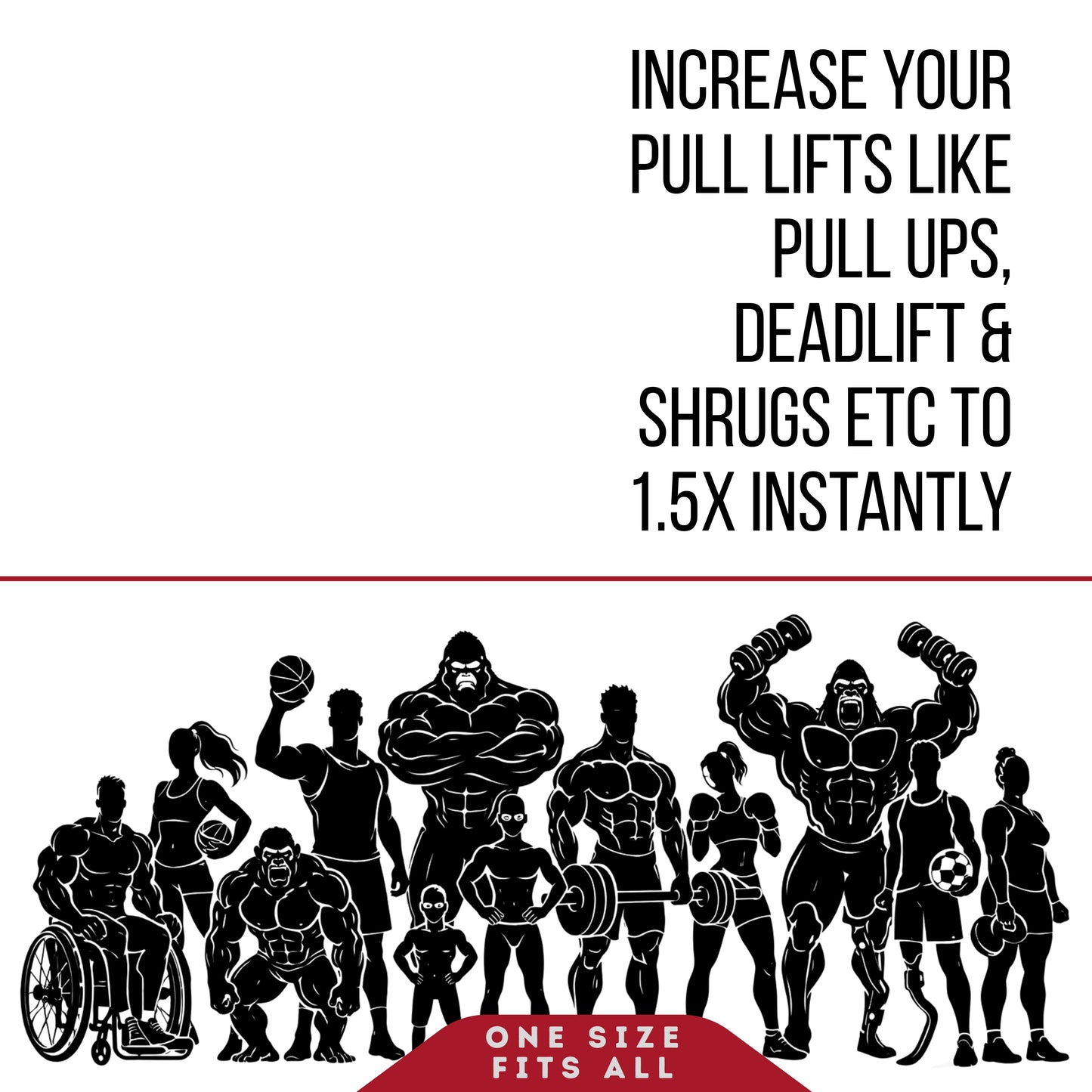 Promotional graphic with black silhouettes of various people and fitness figures on a white background, accompanied by bold black text reading 'INCREASE YOUR PULL LIFTS LIKE PULL UPS, DEADLIFT & SHRUGS ETC TO 1.5X INSTANTLY' and a red banner at the bottom that says 'ONE SIZE FITS ALL'.